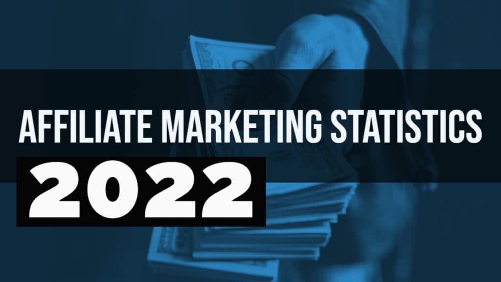 Affiliate marketing statistics 2022.