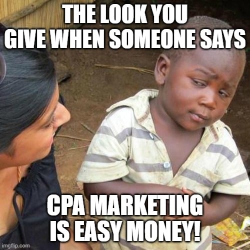 The look you give when someone mentions CPA offers.